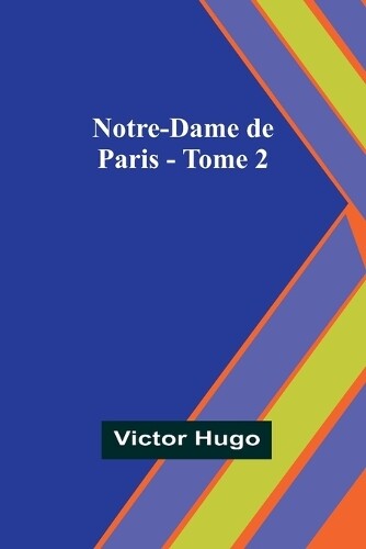 Victor Hugo Notre-Dame de Paris - Tome 2 (Tascabile)