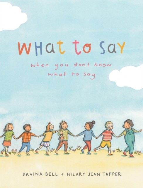What to Say When You Don't Know What to Say by Davina Bell (Hardback Book)
