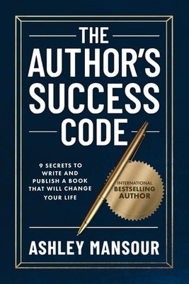 The Author's Success Code: 9 Secrets to Write and Publish a Book That Will Chang