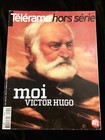 TELERAMA HORS SERIE MOI VICTOR HUGO ART/PHOTOGRAPHIE/LITTERATURE/FRANCE