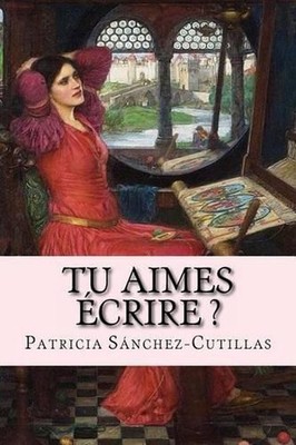 Tu aimes crire ?: Manuel d'?criture Cr?ative by Patricia Sanchez-Cutillas (Frenc