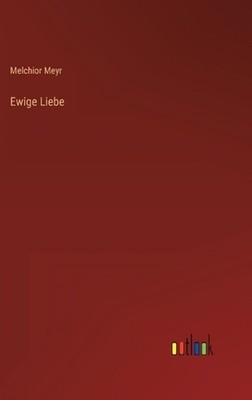 Ewige Liebe by Melchior Meyr (German) Hardcover Book