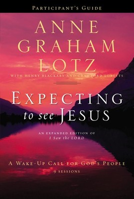 Expecting to See Jesus Bible Study Participant's Guide by Lotz