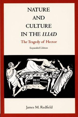Nature and Culture in the Iliad: The Tragedy of Hector by James M. Redfield (Eng
