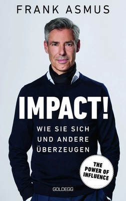 Impact. Wie Sie sich und andere überzeugen - The Power of Influence. Rhetorik...