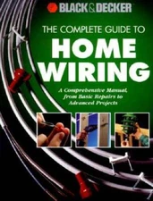 The Complete Guide to Home Wiring: A Comprehensive Manual, from Basic Rep - GOOD