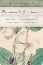 Freedomas Gardener: James F. Brown, Horticulture, and the Hudson Valley in...