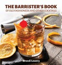 The Barrister's Book of Old Fashioneds & Other Cocktails by Br...