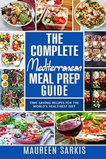 The Complete Mediterranean Meal Prep Guide: Time-Saving Recipes