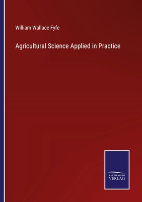 William Wallace Fyfe | Agricultural Science Applied in Practice | Taschenbuch