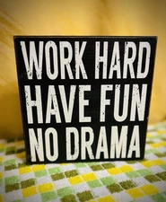 Quill To Paper By Sixtrees B&W Wooden Sign “WORK HARD HAVE FUN NO DRAMA” - 8”x8”