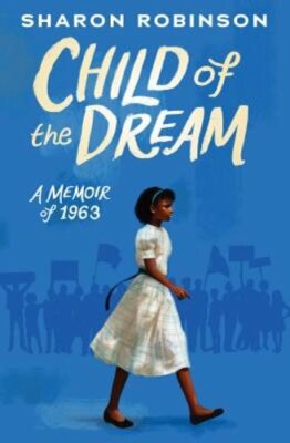 Child of the Dream (a Memoir of 1963) by Sharon Robinson: New