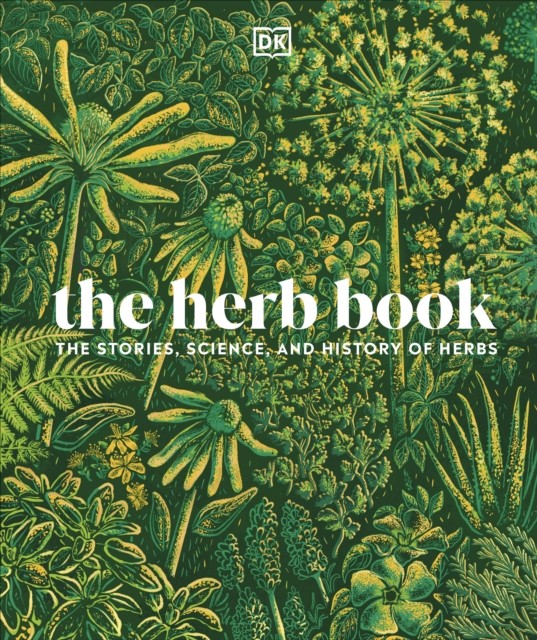 Herb Book The Stories, Science, and History of Herbs by DK (Hardback Book)