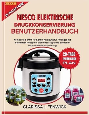 Nesco Elektrische Druckkonservierung Benutzerhandbuch: Kompakte Schritt-f?r-Schr