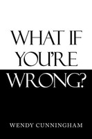 What If You're Wrong? Wendy Cunningham Taschenbuch Kartoniert / Broschiert 2021