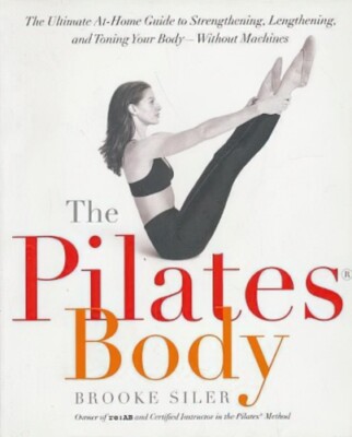 The Pilates Body: The Ultimate At-Home Guide to Strengthening, Lengthening and..