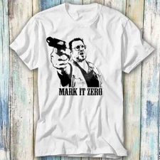 Mark It Zero Big Lebowski Weed Joke T Shirt Meme Gift Top Tee Unisex 608