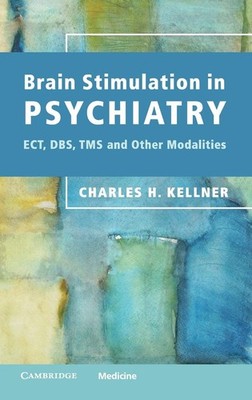 Brain Stimulation in Psychiatry: ECT, DBS, TMS and Other Modalities by Kellner