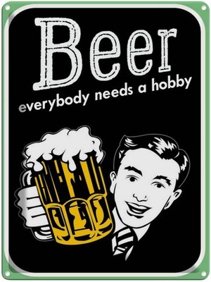 Blechschild 40x30 cm Beer everybody needs a hobby Deko Geschenk Metall Schild