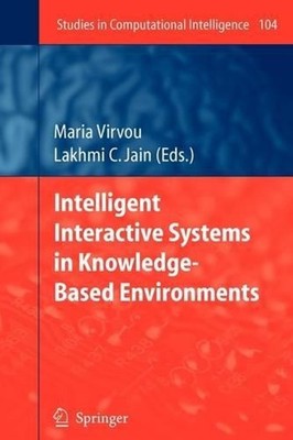 Intelligent Interactive Systems in Knowledge-Based Environments by Maria Virvou 