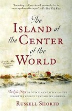 The Island at the Center of the World: The Epic Story of Dutch Manha - VERY GOOD