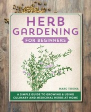 Herb Gardening for Beginners: A Simple Guide to ... 9781638785910 by Thoma, Marc