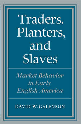 Traders, Planters and Slaves: Market Behavior in Early English America by Galen