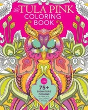 The Tula Pink Coloring Book: 75 Signature Designs In Fanciful Coloring Pag...