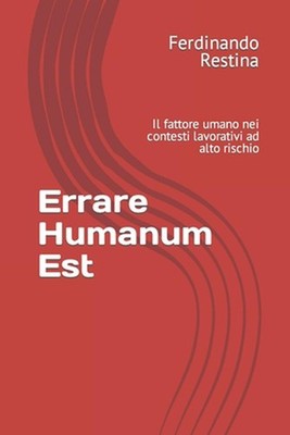 Errare Humanum Est: Il fattore umano nei contesti lavorativi ad alto rischio by