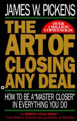 The Art of Closing Any Deal:  How to Be a Master Closer in Everything - GOOD