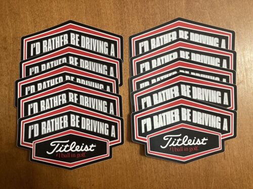 10 Titleist I’d Rather Be Driving A Titleist Stickers 6.5” Wide 4.25” High Rare
