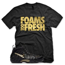 New FOAMS TOO FRESH T Shirt for Foamposite Pro Black Metallic Gold