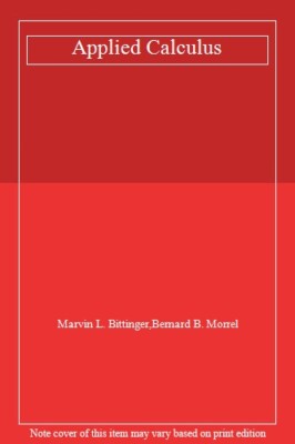 Applied Calculus,Marvin L. Bittinger, Bernard B. Morrel