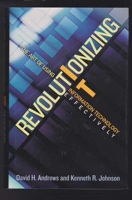 Revolutionizing IT: The Art of Using Information Technology Effectively 1st LN