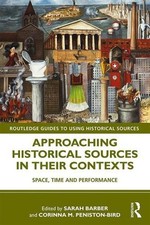 Approaching Historical Sources in their Contexts: Space, Time and Performance by