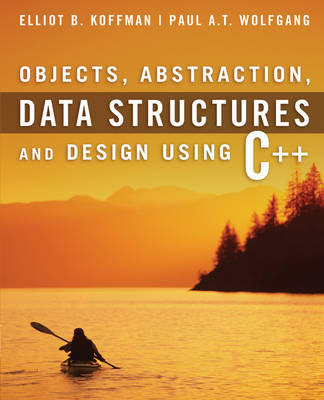 Objects, Abstraction, Data Structures and Design: Using C++ by Koffman, Elliot 