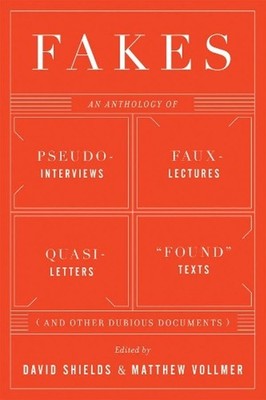 Fakes: An Anthology of Pseudo-Interviews, Faux-Lectures, Quasi-Letters, ''Found''
