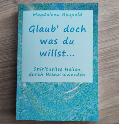 Epubli Magdalena Reupold Glaub  doch was du willst Taschenbuch Ratgeber Deutsch