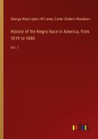 History Of The Negro Race In America, From 1619 To 1880 George Washington Willia