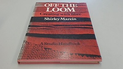 Off the Loom: Creating with Fibre, Marein, Shirley