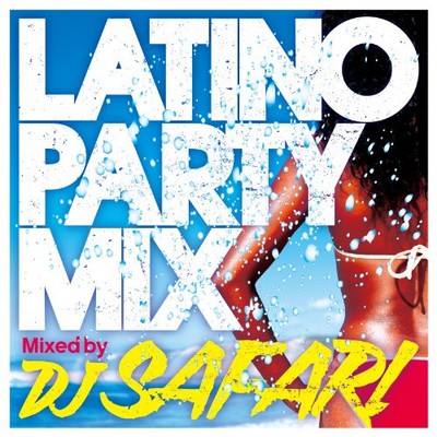 DJ SAFARI - LATINO PARTY MIX Mixed by DJ SAFARI [CD]