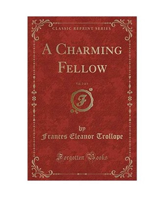 A Charming Fellow, Vol. 2 of 3 [Classic Reprint], Frances Eleanor Trollope