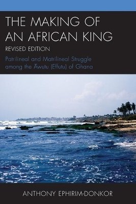 Anthony Ephirim-Donkor The Making of an African King (Taschenbuch)