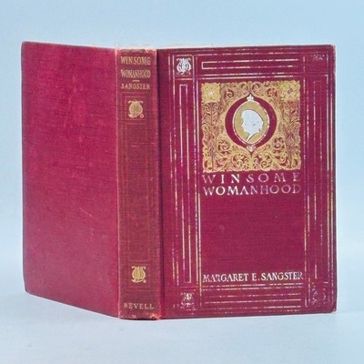 Winsome Womanhood Margaret E Sangster 1900 First Edition Life & Conduct