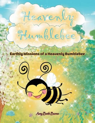 Heavenly Humblebee Earthly Missions of Heavenly Bumblebee Amy Beth Burns Buch