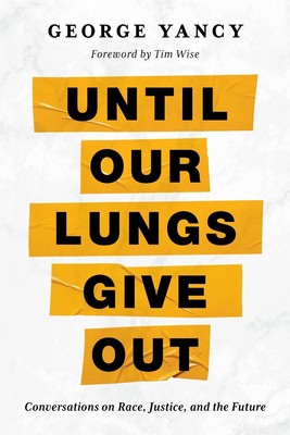 Until Our Lungs Give Out: Conversations on Race, Justice, and the Future by Geor