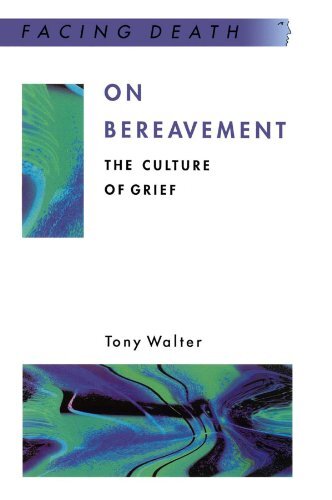 On Bereavement: The Culture of Grief (Facing Death) By Tony Walter