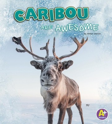 Caribou Are Awesome (Polar Animals) by Jaycox