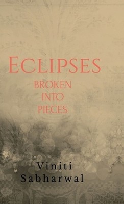 Eclipses, broken into pieces by Viniti Sabharwal Hardcover Book