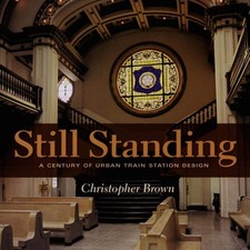 Still Standing: A Century of Urban Train Station Design (Railroa